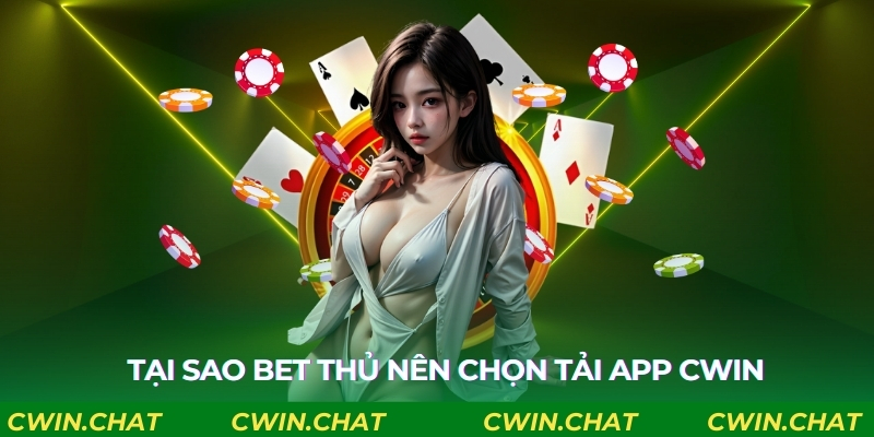 Tại sao bet thủ nên chọn tải app Cwin