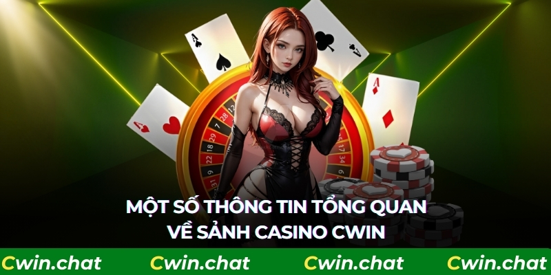 Khái quát thông tin chi tiết về sảnh chơi Casino Cwin